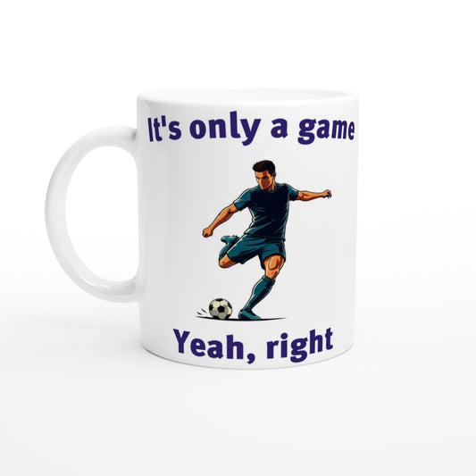 White coffee mug. Stylized color of an soccer football player about to kick a ball  in the middle

At the top are the words, "Just one more game" in dark blue.

At the bottom are the words, "Yeah, right" in dark blue.